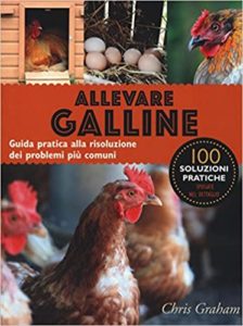 Allevare galline - Guida pratica alla risoluzione dei problemi più comuni (Chris Graham)