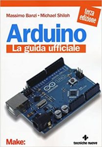 Arduino - La guida ufficiale (Massimo Banzi, Michael Shiloh)