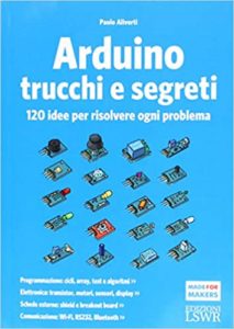 Arduino - Trucchi e segreti - 120 idee per risolvere ogni problema (Paolo Aliverti)