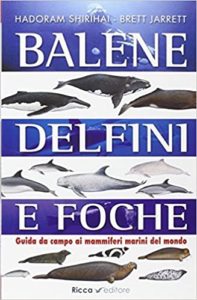 Balene, delfini, foche - Guida da campo ai mammiferi marini del mondo (Hadoram Shirihai, Brett Jarrett)