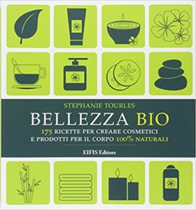 Bellezza bio - 175 ricette per creare cosmetici e prodotti per il corpo 100% naturali (Stephanie Tourles)