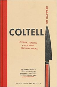 Coltelli - La storia, l'utilizzo e il culto dei coltelli da cucina (Tim Hayward)