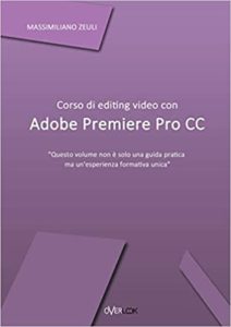 Corso di editing video con Adobe Premiere Pro CC (Massimiliano Zeuli)