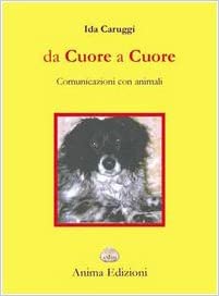 Da cuore a cuore - Comunicazione con gli animali (Ida Caruggi)
