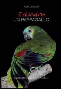 Educare un pappagallo (Nadia Ghibaudo)