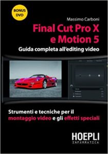 Final Cut Pro X e Motion 5 - Guida completa all'editing video (Massimo Carboni)
