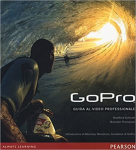 GoPro - Guida al video professionale (Bradford Schmidt, Brandon Thompson)