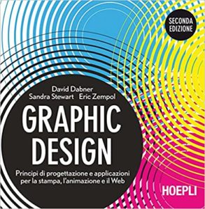 Graphic design - Principi di progettazione e applicazioni per la stampa, l'animazione e il Web (David Dabner, Sandra Stewart, Eric Zempol)