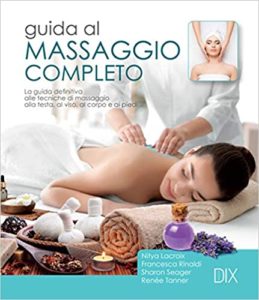 Guida al massaggio completo (Nitya Lacroix, Francesca Rinaldi, Sharon Seager, Renée Tanner)
