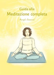 Guida alla Meditazione completa (Angel Jeanne)