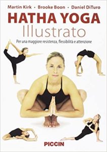 Hatha yoga illustrato - Per una maggiore resistenza, flessibilità e attenzione (Martin Kirk, Brooke Boon, Daniel Dituro)