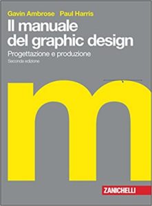 Il manuale del graphic design - Progettazione e produzione (Gavin Ambrose, Paul Harris)