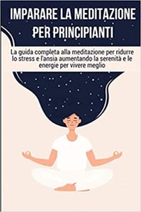 Imparare la meditazione per principianti (Bianca Giordano)