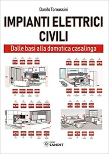 Impianti elettrici civili - Dalle basi alla domotica casalinga (Danilo Tomassini)