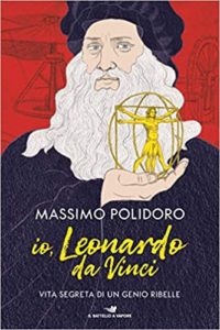 Io, Leonardo da Vinci - Vita segreta di un genio ribelle (Massimo Polidoro)