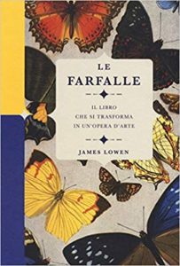 Le farfalle - Il libro che si trasforma in un'opera d'arte (James Lowen)