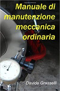 Manuale di manutenzione meccanica ordinaria (Davide Grasselli)