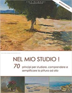 Nel mio studio! - 70 principi per studiare, comprendere e semplificare la pittura ad olio (Luca Raimondi)