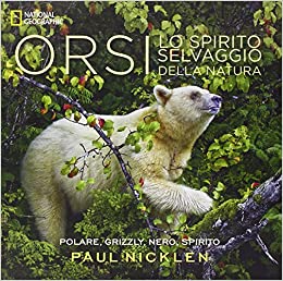 Orsi - Lo spirito selvaggio della natura (Paul Nicklen)