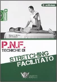 P.N.F. - Tecniche di stretching facilitato (Robert E. McAtee, Jeff Charland)