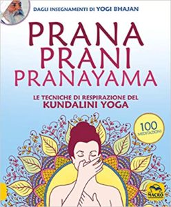Prana Prani Pranayama - Le tecniche di respirazione del kundalini yoga (Harijot Kaur Khalsa)