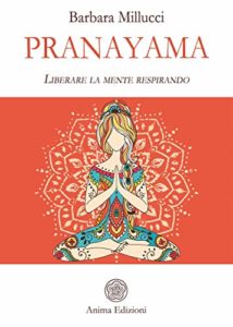 Pranayama - Liberare la mente respirando (Barbara Millucci)