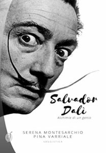 Salvador Dalí - Alchimie di un genio (Serena Montesarchio, Pina Varriale)