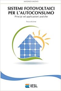 Sistemi fotovoltaici per l'autoconsumo - Principi ed applicazioni pratiche (Antonio Vincenti)