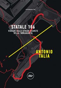 Statale 106 - Viaggio sulle strade segrete della ’Ndrangheta (Antonio Talia)