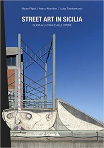 Street art in Sicilia - Guida ai luoghi e alle opere (Mauro Filippi, Marco Mondino, Luisa Tuttolomondo)