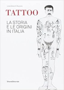Tattoo - La storia e le origini in Italia (Luisa Gnecchi Ruscone)
