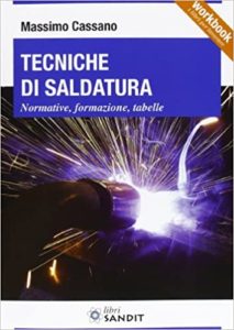 Tecniche di saldatura - Normative, formazione, tabelle (Massimo Cassano)