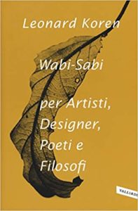 Wabi-sabi per artisti, designer, poeti e filosofi (Leonard Koren)